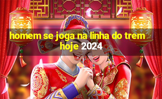 homem se joga na linha do trem hoje 2024