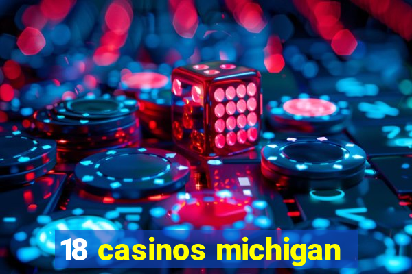 18 casinos michigan