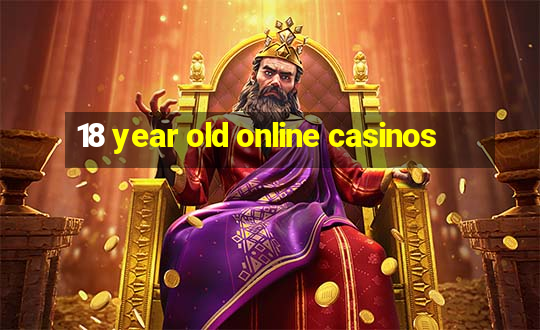 18 year old online casinos