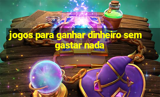 jogos para ganhar dinheiro sem gastar nada