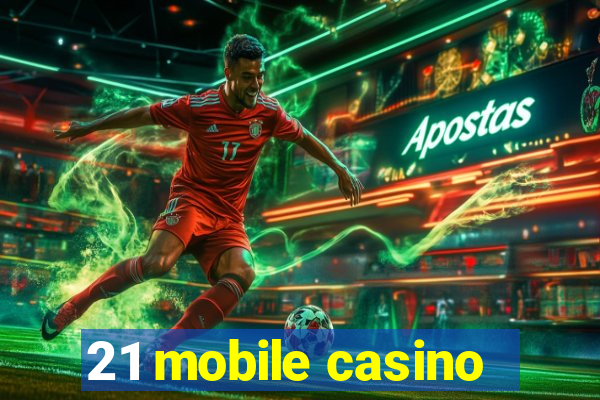 21 mobile casino