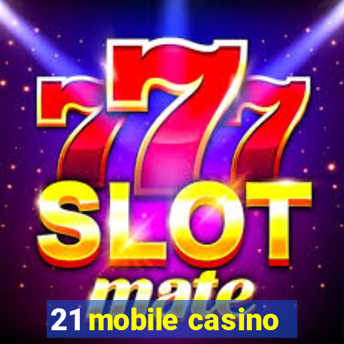 21 mobile casino