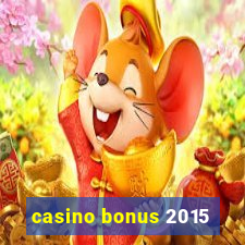 casino bonus 2015