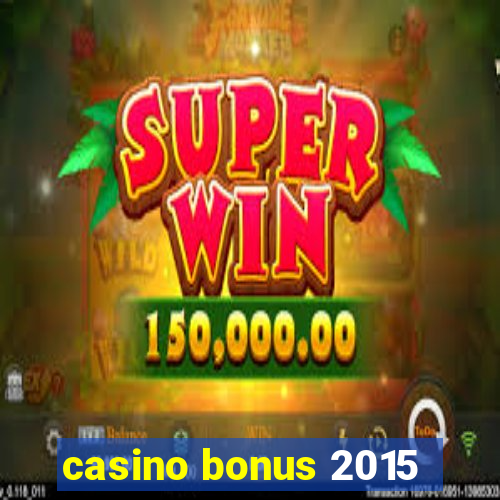 casino bonus 2015