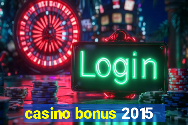 casino bonus 2015