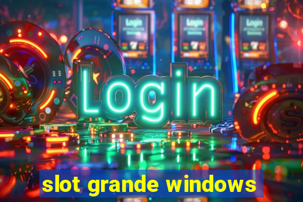 slot grande windows