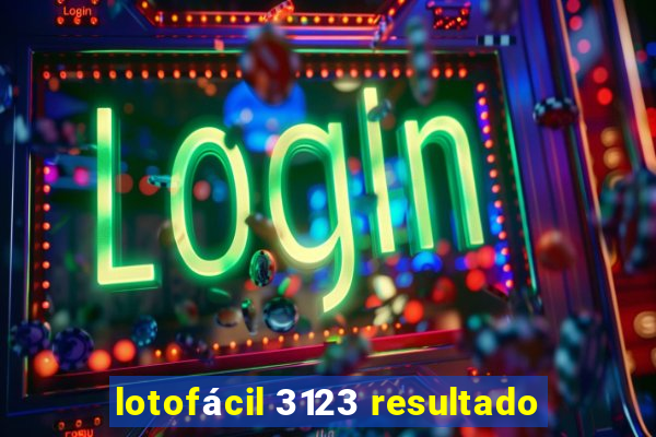 lotofácil 3123 resultado