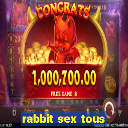 rabbit sex tous