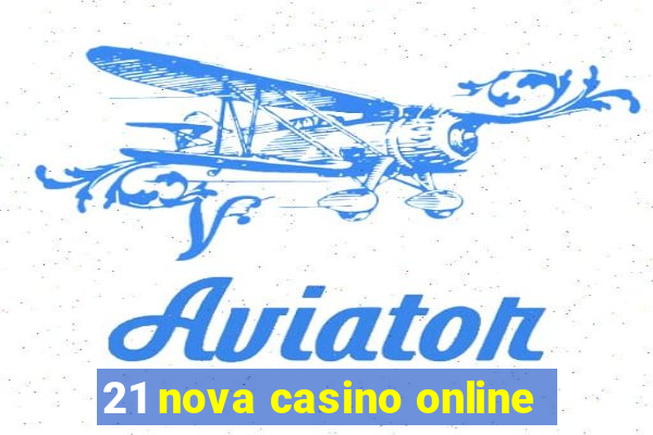 21 nova casino online