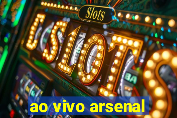 ao vivo arsenal