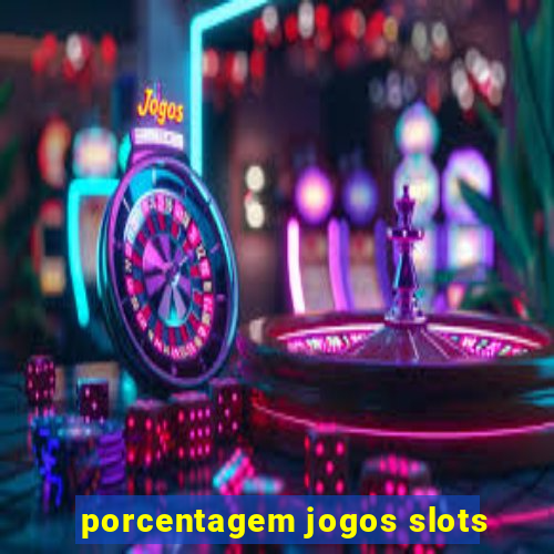 porcentagem jogos slots