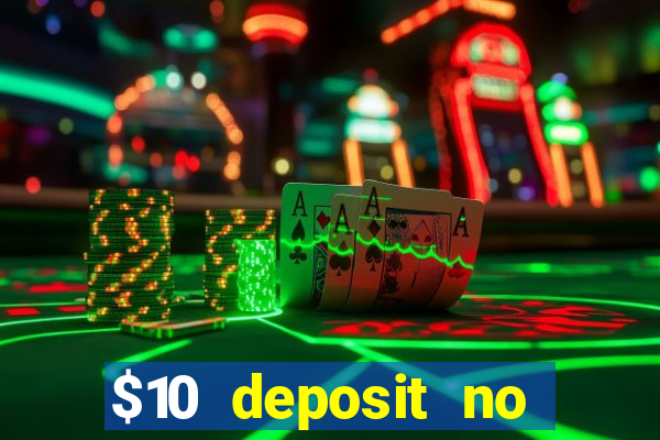 $10 deposit no wager casinos