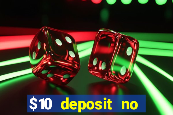 $10 deposit no wager casinos