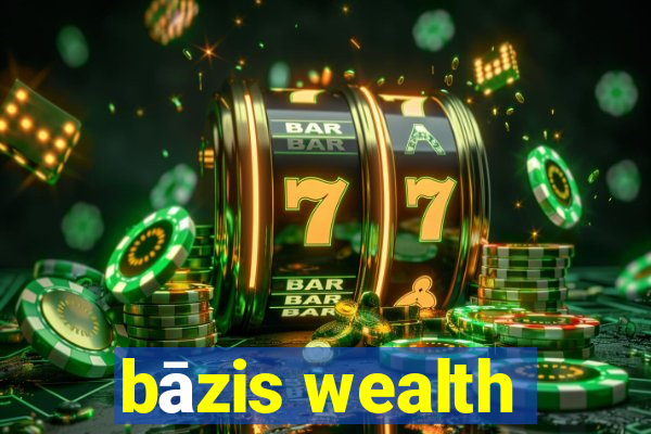 bāzis wealth