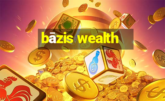 bāzis wealth