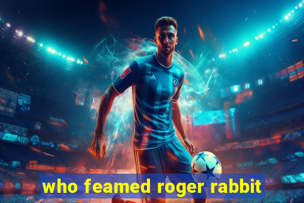 who feamed roger rabbit