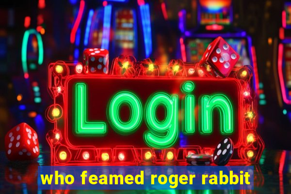 who feamed roger rabbit