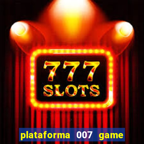 plataforma 007 game é confiável