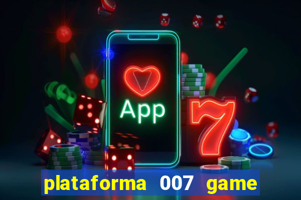 plataforma 007 game é confiável