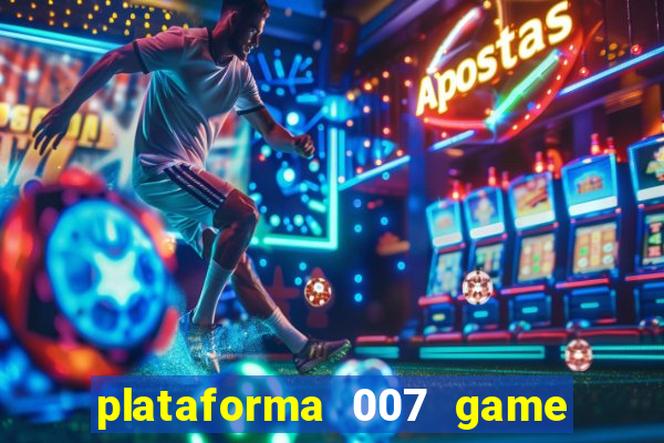 plataforma 007 game é confiável