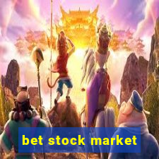 bet stock market