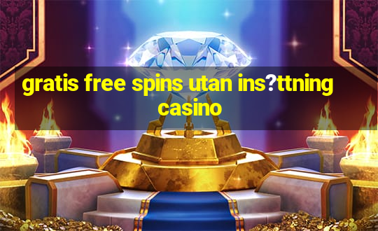 gratis free spins utan ins?ttning casino