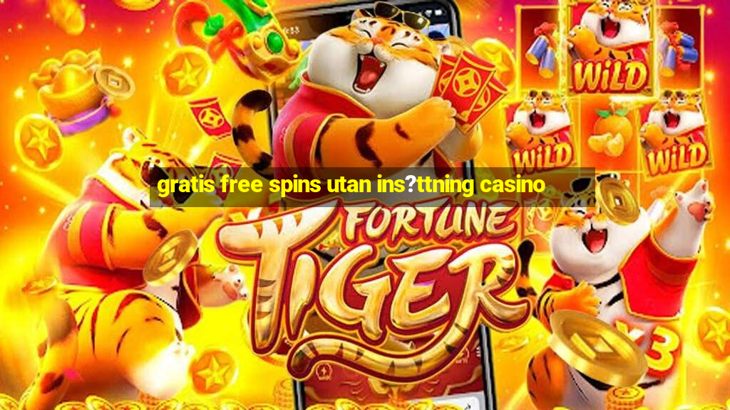 gratis free spins utan ins?ttning casino