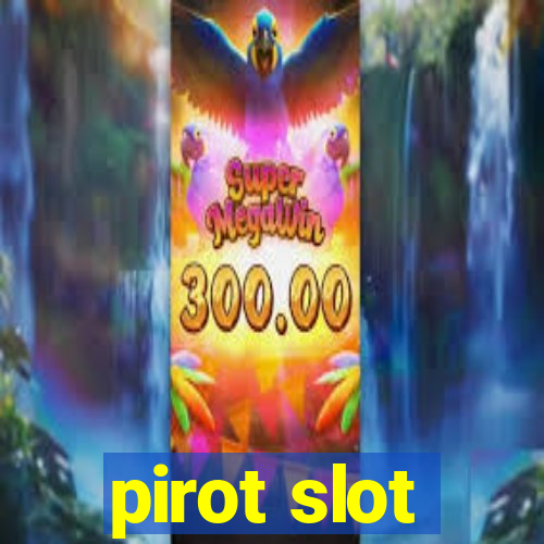 pirot slot