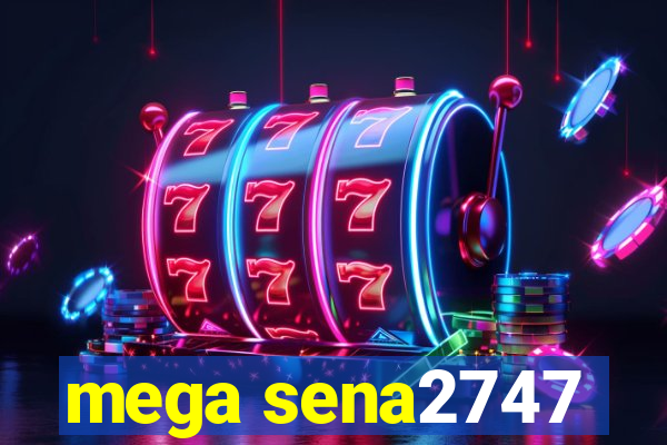 mega sena2747