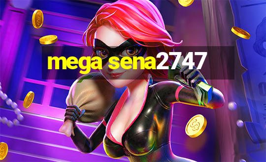 mega sena2747