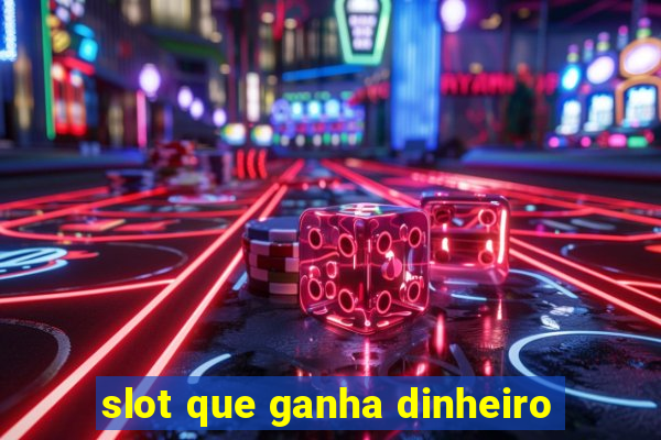 slot que ganha dinheiro