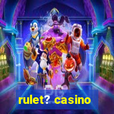 rulet? casino