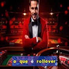 o que é rollover de aposta