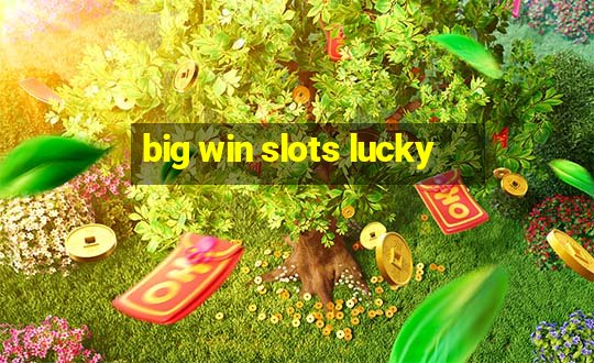 big win slots lucky