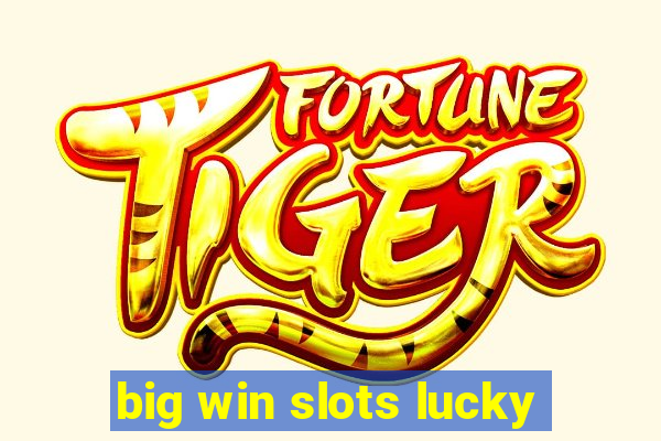 big win slots lucky