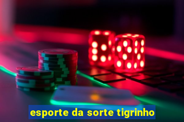 esporte da sorte tigrinho