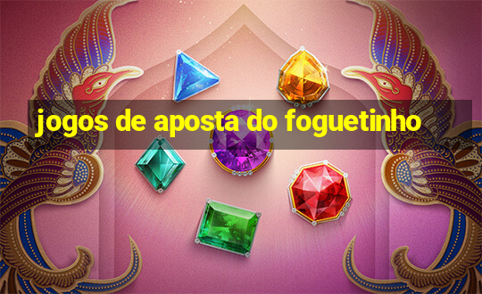 jogos de aposta do foguetinho