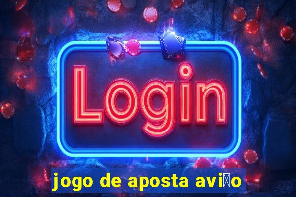 jogo de aposta avi茫o