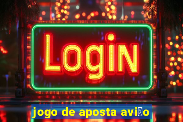 jogo de aposta avi茫o