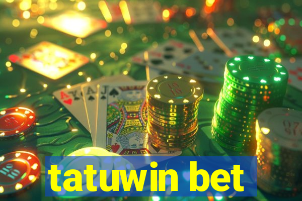 tatuwin bet