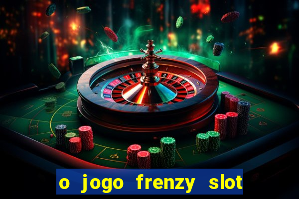 o jogo frenzy slot master paga mesmo