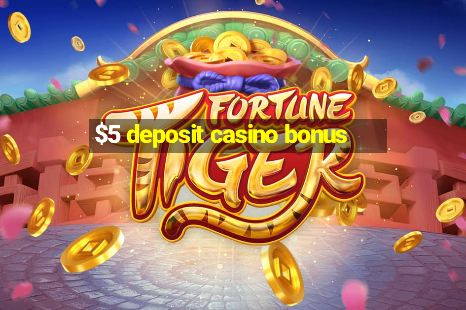 $5 deposit casino bonus