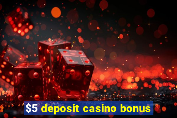 $5 deposit casino bonus