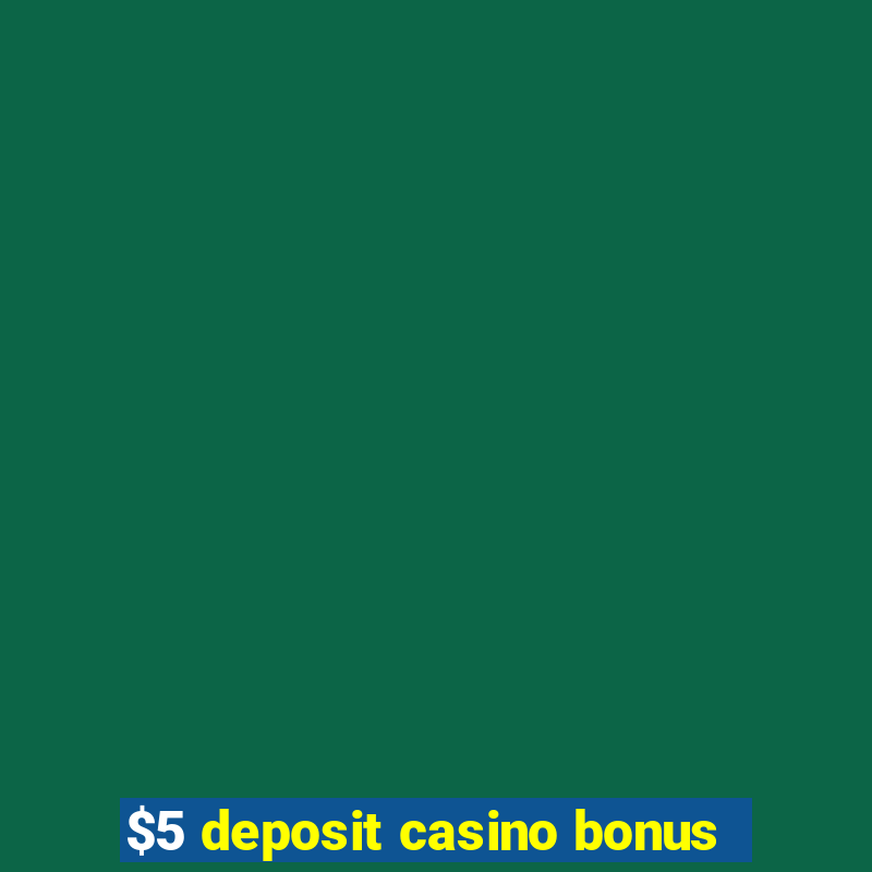 $5 deposit casino bonus