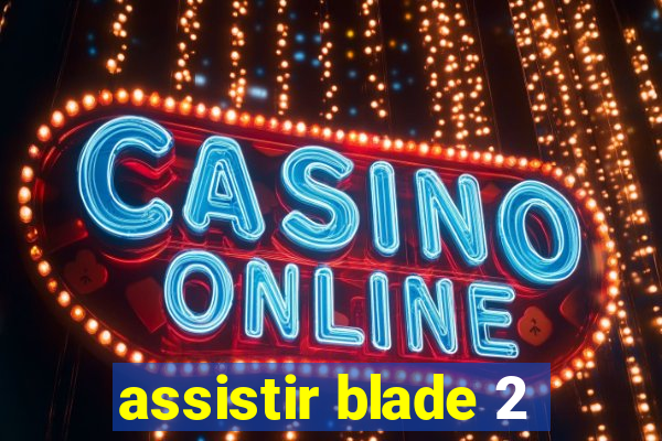 assistir blade 2