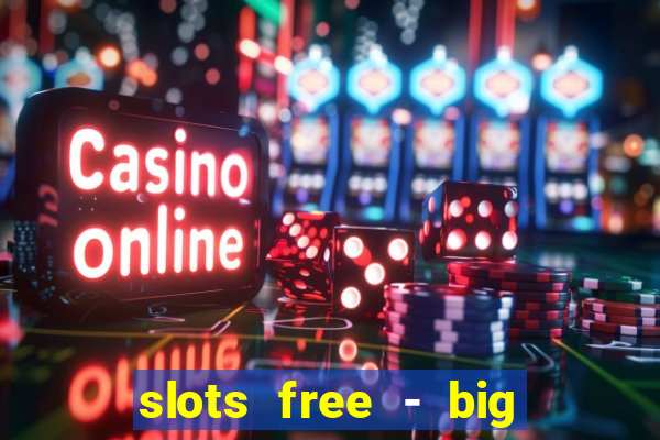 slots free - big win casino