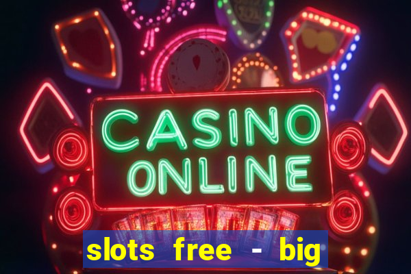 slots free - big win casino