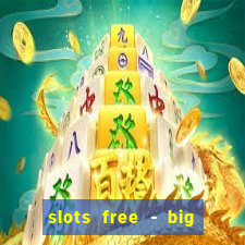 slots free - big win casino