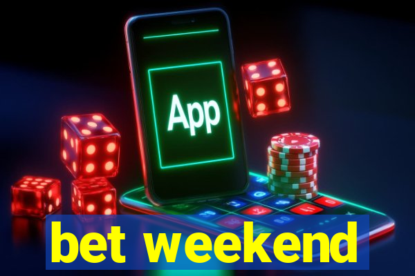 bet weekend