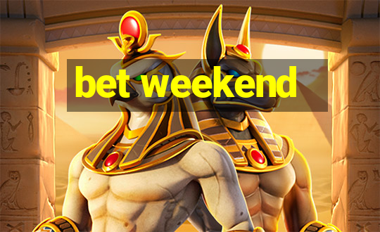 bet weekend